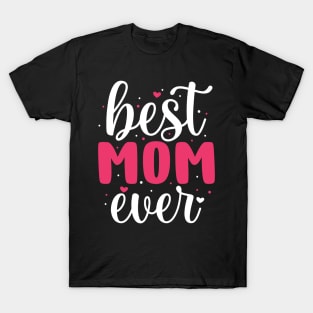 Best Mom Ever, Mothers Day Gift T-Shirt